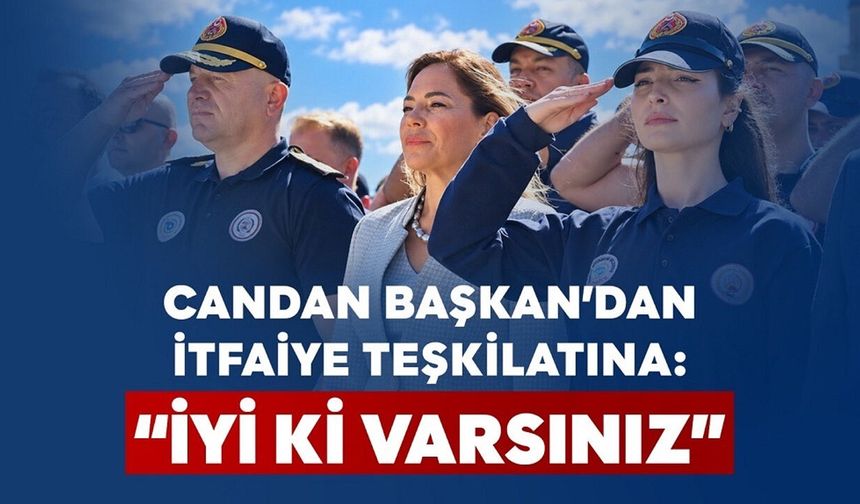 Candan Yüceer’den itfaiye personeline: “İyi ki varsınız”